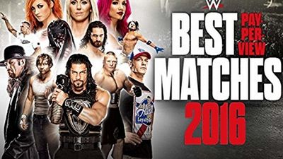 WWE Best PPV Matches Of 2016 Where To Watch And Stream Online Reelgood