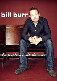  Bill Burr: You People Are All The Same Poster