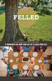  Felled: A Documentary Film About Giving New Life to Fallen Urban Trees. Poster