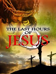  The Last Hours of Jesus Poster
