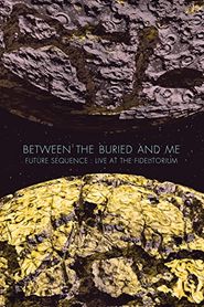  Between the buried and me: Future sequence - Live at the Fidelitorium Poster