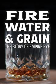  Fire, Water & Grain: The Story of Empire Rye Poster