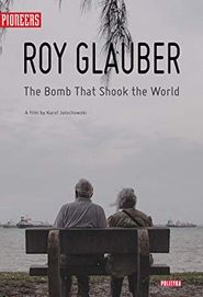  Roy Glauber: The Bomb That Shook the World Poster