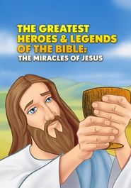  Greatest Heroes and Legends of the Bible: The Miracles of Jesus Poster