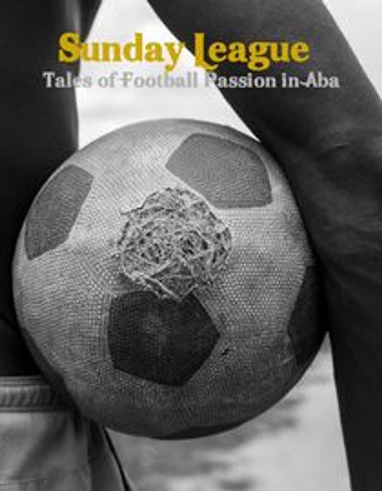 Sunday League: Tales of Football Passion in Aba