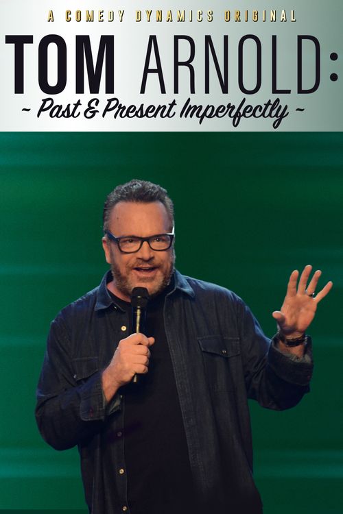 Tom Arnold: Past & Present Imperfectly Poster