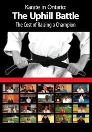  Karate in Ontario: The Uphill Battle. The Cost of Raising a Champion Poster