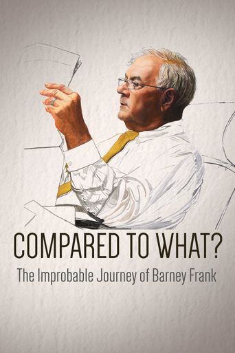  Compared To What: The Improbable Journey Of Barney Frank Poster