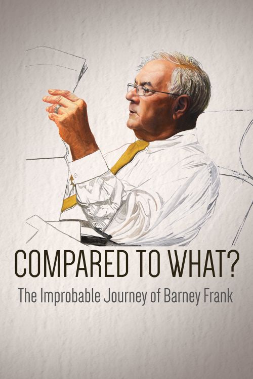 Compared To What: The Improbable Journey Of Barney Frank Poster