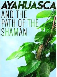  Ayahuasca and the Path of the Shaman Poster