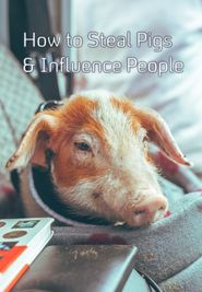  How to Steal Pigs and Influence People Poster