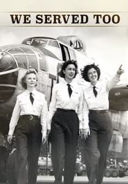  We Served too: Women Pilots of WWII - The Untold Story Poster