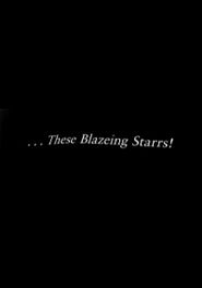  ...These Blazeing Starrs! Poster