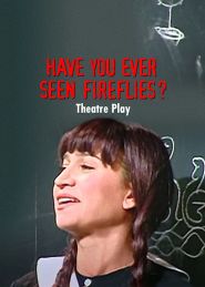  Have You Ever Seen Fireflies? - Theatre Play Poster