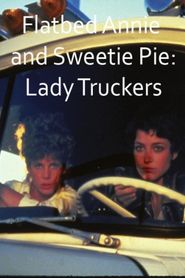  Flatbed Annie & Sweetiepie: Lady Truckers Poster