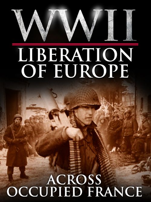 Across Occupied France - The Liberation of Europe Poster