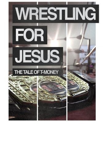  Wrestling for Jesus: The Tale of T-Money Poster