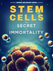  Stem Cells: The Secret to Immortality Poster