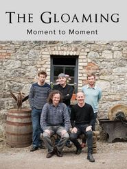  The Gloaming: Moment to Moment Poster