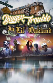  Bigger Trouble in Lil Oakland Poster