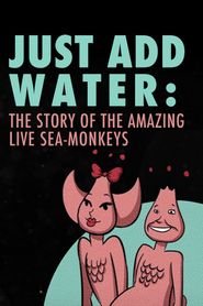  Just Add Water: The Story of the Amazing Live Sea-Monkeys Poster