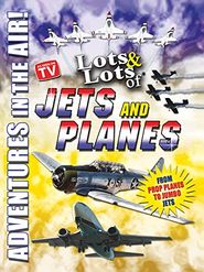  Lots & Lots of Jets and Planes: Adventures in the Air Poster