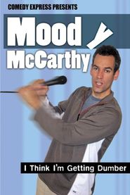  Moody McCarthy: I Think I'm Getting Dumber Poster