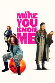  The More You Ignore Me Poster