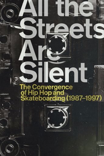  All the Streets Are Silent: The Convergence of Hip Hop and Skateboarding (1987-1997) Poster