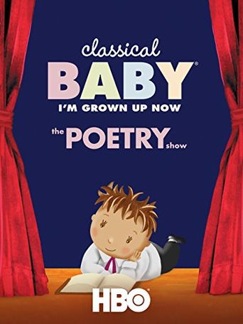  Classical Baby (I'm Grown Up Now): The Poetry Show Poster