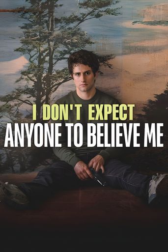  I Don't Expect Anyone to Believe Me Poster