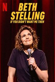  Beth Stelling: If You Didn't Want Me Then Poster