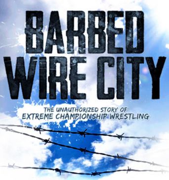  Barbed Wire City: The Unauthorized Story of Extreme Championship Wrestling Poster