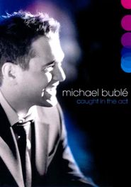  Michael Bublé: Caught In The Act Poster