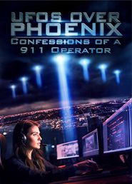  UFOs Over Phoenix: Confessions of a 911 Operator Poster