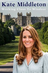 Kate Middleton: Working Class to Windsor Poster