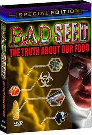  Bad Seed: The Truth About Our Food Poster