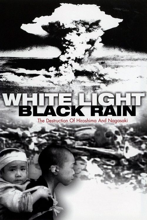 White Light/Black Rain: The Destruction of Hiroshima and Nagasaki Poster