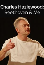  Charles Hazlewood: Beethoven & Me Poster