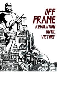  Off Frame Aka Revolution Until Victory Poster