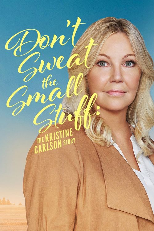 Don't Sweat the Small Stuff: The Kristine Carlson Story Poster
