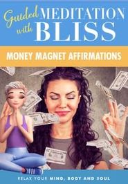  Guided Meditation With Bliss: Money Magnet Affirmations Poster