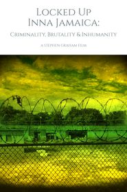  Locked Up Inna Jamaica: Criminality, Brutality & Inhumanity Poster