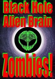  Black Hole Alien Brain Zombies! Poster