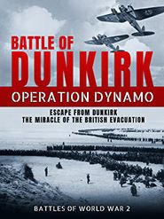  Battle of Dunkirk: Operation Dynamo - Escape from Dunkirk the Miracle of the British Evacuation (Battles of World War 2) Poster
