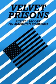  Velvet Prisons: Russell Jacoby on American Academia Poster