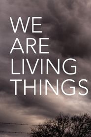  We Are Living Things Poster