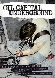  Oil Capital Underground: The Genesis & Evolution of Punk Rock in Tulsa-Late 70's to Mid 90's Poster