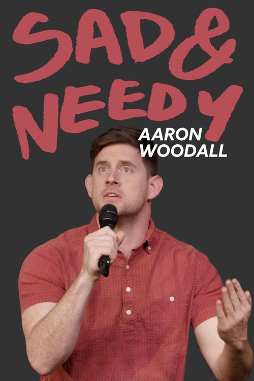 Aaron Woodall: Sad and Needy Poster