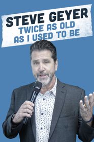  Steve Geyer: Twice As Old As I Used To Be Poster